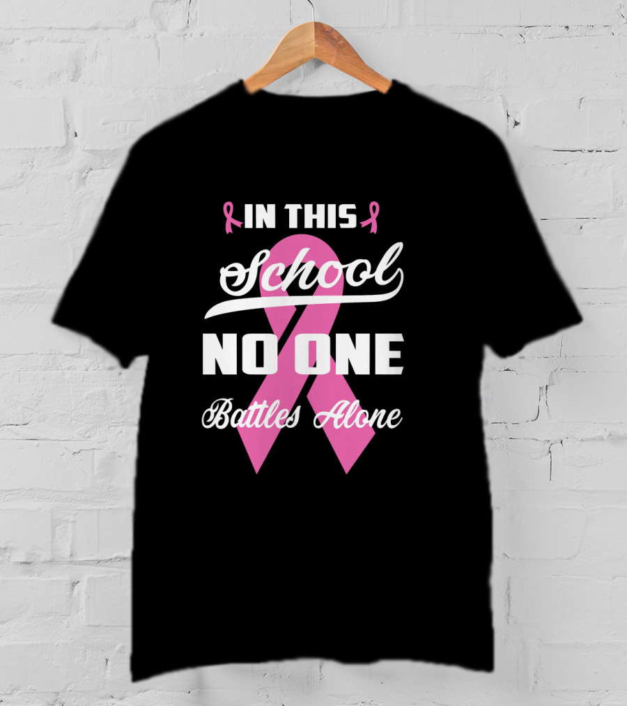 In This School No One Battles Alone Pink Ribbon Awareness T-Shirt