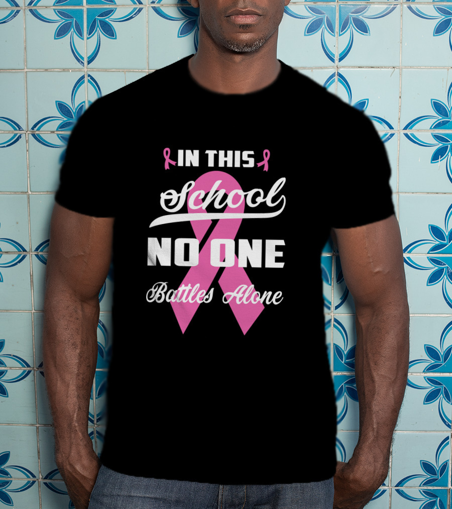 In This School No One Battles Alone Pink Ribbon Awareness T-Shirt