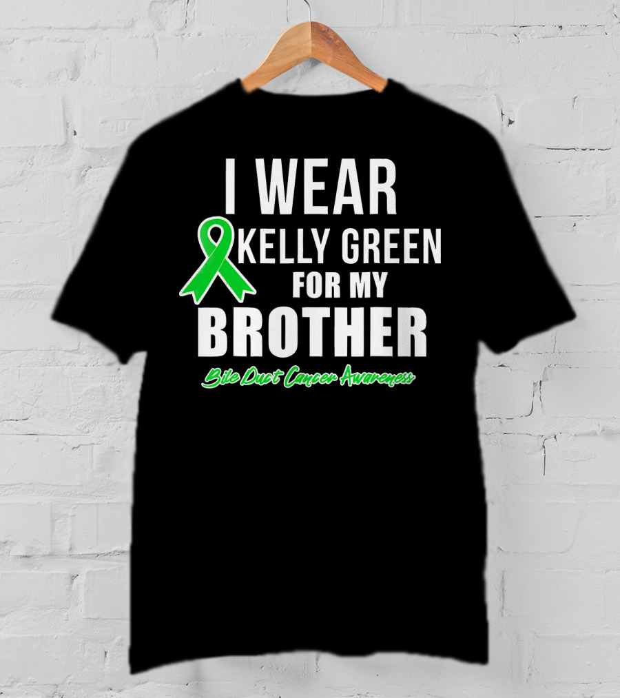 I Wear Kelly Green For My Brother Bile Duct Cancer Awareness T-Shirt