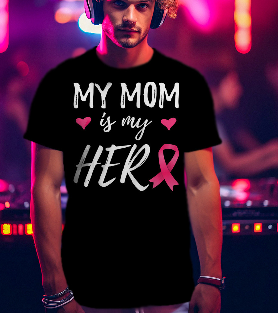 My Mom Is My Hero Pink Ribbon Hearts Breast Cancer Awareness T-Shirt