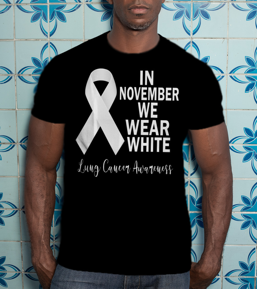 In November We Wear White Lung Cancer Awareness T-Shirt