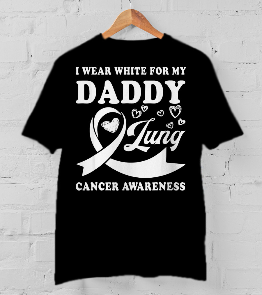 I Wear White For My Daddy Lung Cancer Awareness T-Shirt