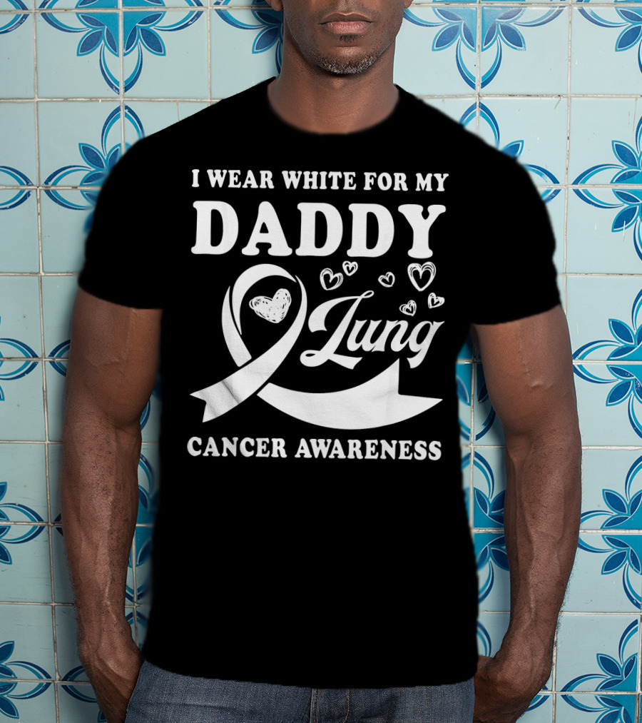 I Wear White For My Daddy Lung Cancer Awareness T-Shirt