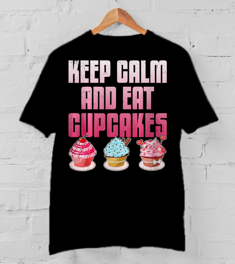 Keep Calm And Eat Cupcakes Funny Cupcake Humor T-Shirt