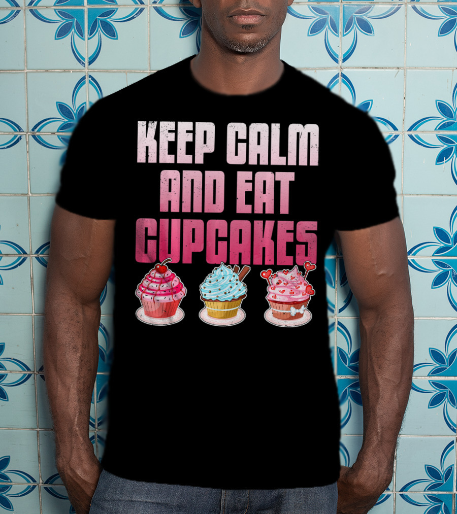Keep Calm And Eat Cupcakes Funny Cupcake Humor T-Shirt