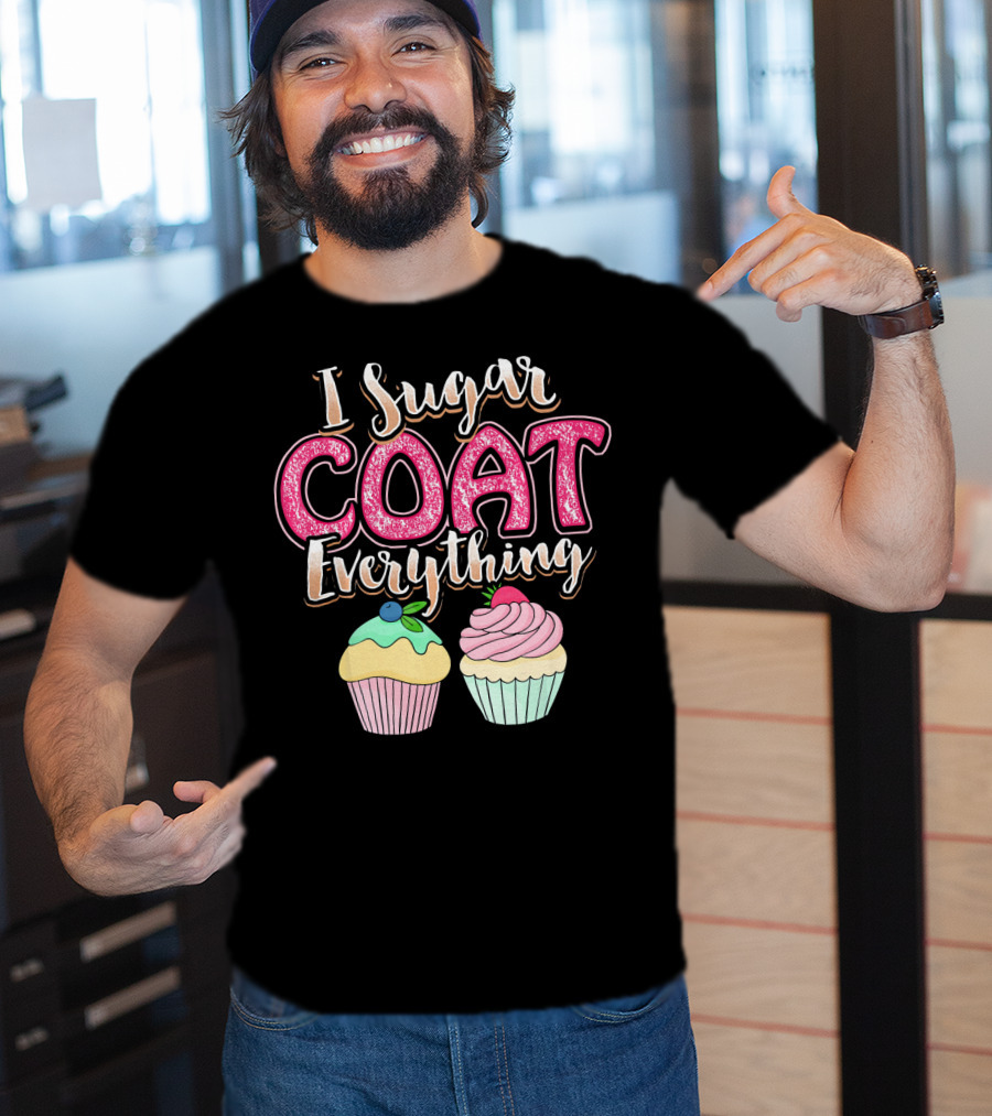I Sugar Coat Everything Funny Baking Cupcakes T-Shirt
