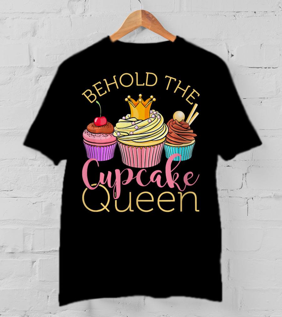 Behold The Cupcake Queen T-Shirt