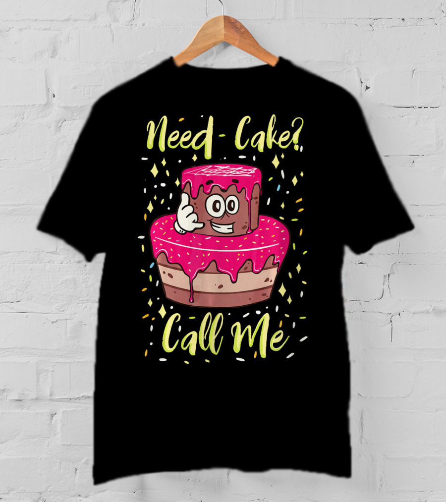 Need Cake? Call Me Funny Baking Cake Character T-Shirt