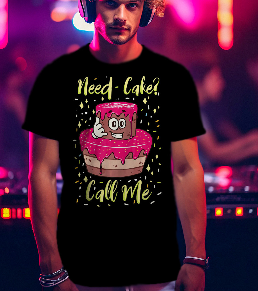 Need Cake? Call Me Funny Baking Cake Character T-Shirt
