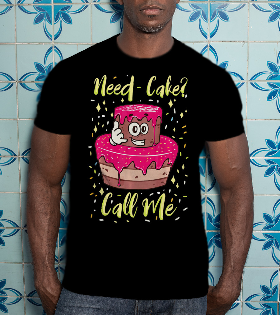 Need Cake? Call Me Funny Baking Cake Character T-Shirt