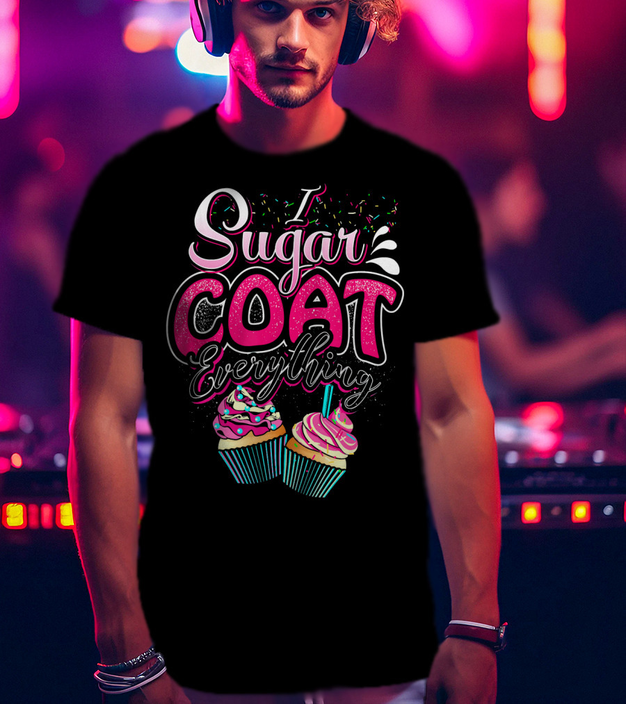 I Sugar Coat Everything Cupcake Sprinkles And Frosting Fun T-Shirt