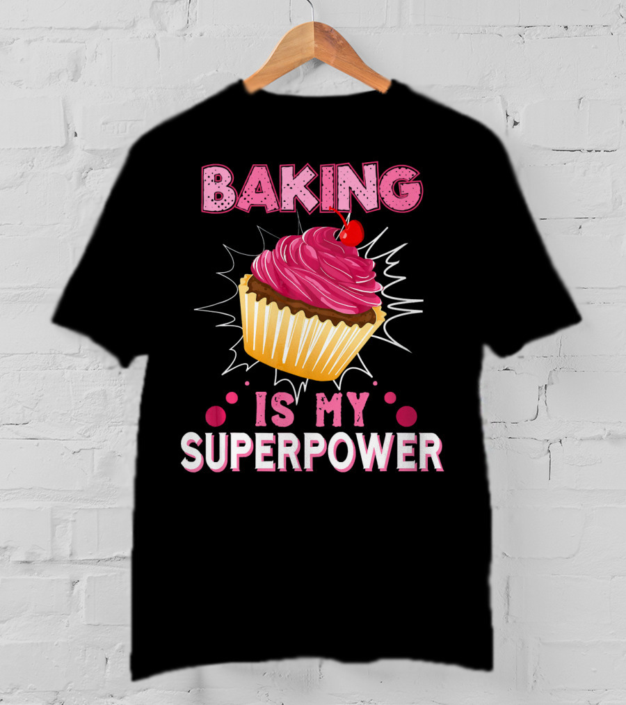 Baking Is My Superpower Delicious Cupcake Explosion T-Shirt