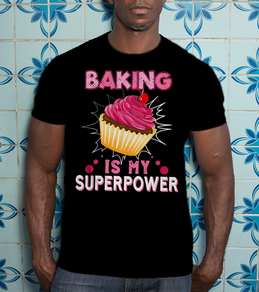 Baking Is My Superpower Delicious Cupcake Explosion T-Shirt