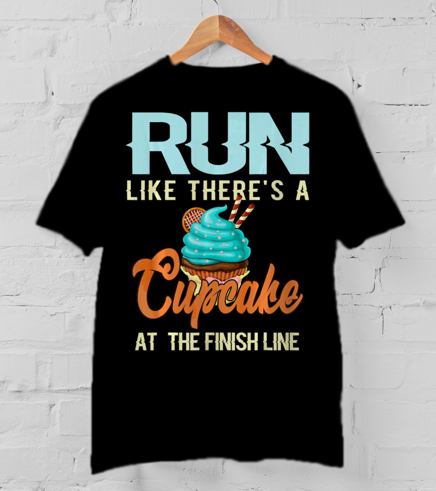 RUN Like There's A Cupcake At The Finish Line T-Shirt