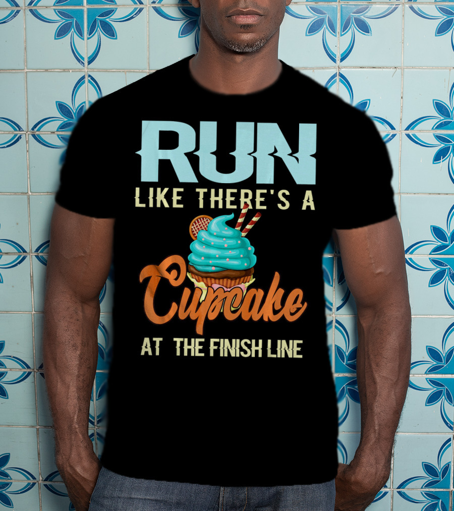 RUN Like There's A Cupcake At The Finish Line T-Shirt