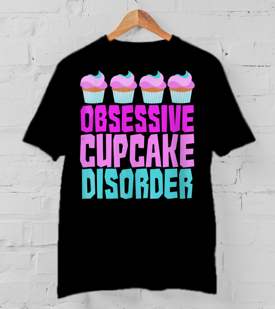 Obsessive Cupcake Disorder Cute Cupcake Sweets Humorous T-Shirt