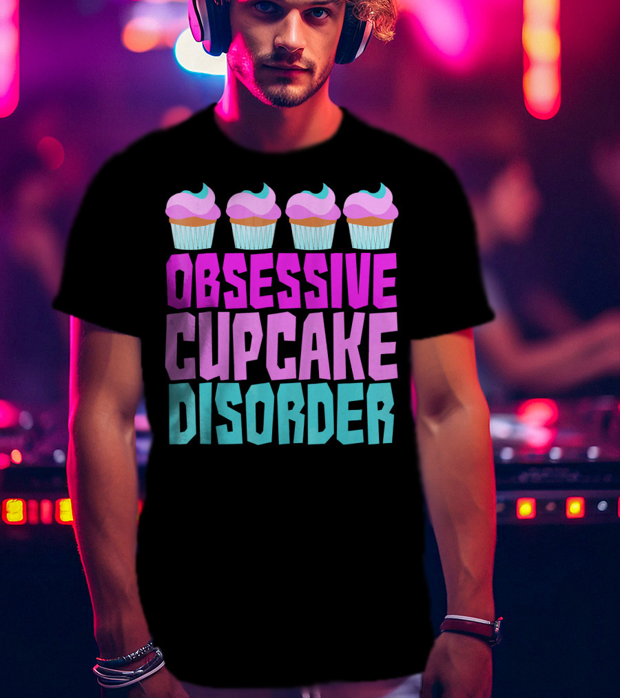 Obsessive Cupcake Disorder Cute Cupcake Sweets Humorous T-Shirt