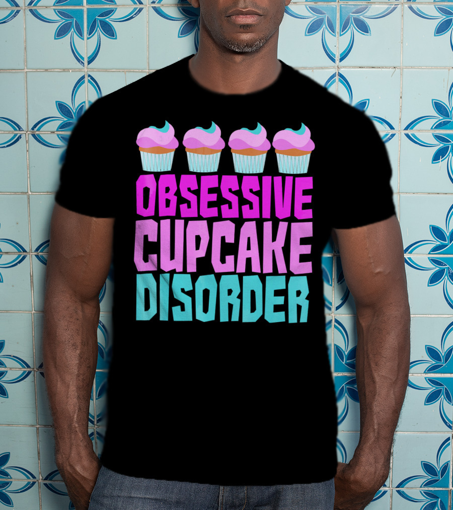 Obsessive Cupcake Disorder Cute Cupcake Sweets Humorous T-Shirt