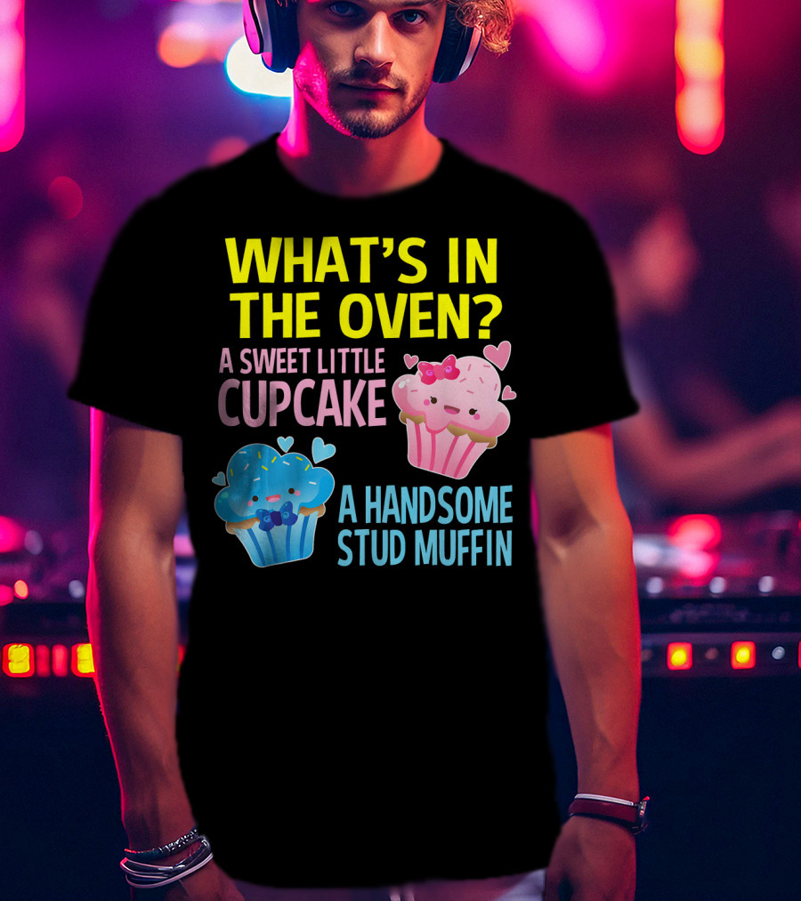 What's IN The Oven A Sweet Little Cupcake A Handsome Stud Muffin T-Shirt