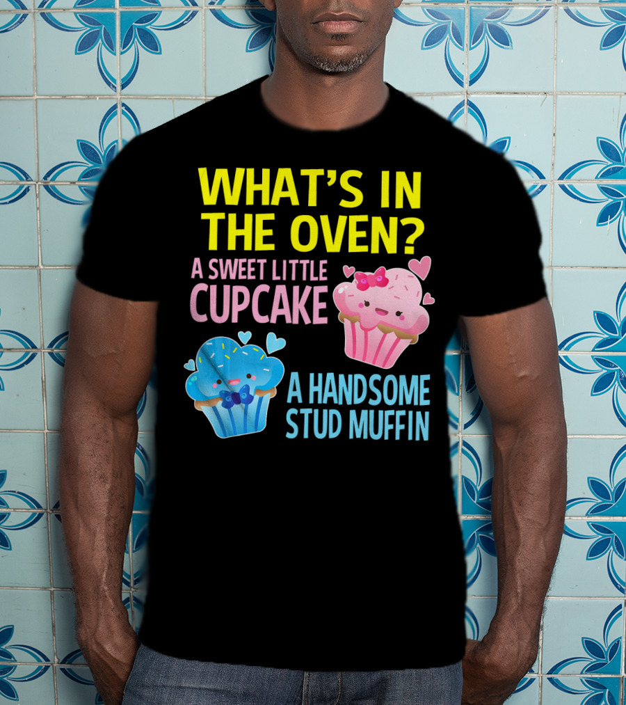 What's IN The Oven A Sweet Little Cupcake A Handsome Stud Muffin T-Shirt