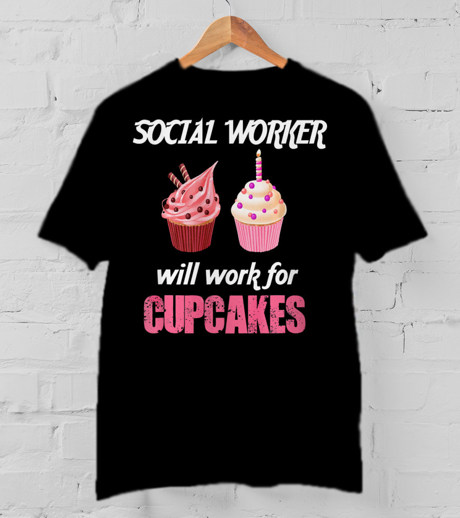 Social Worker Will Work For Cupcakes T-Shirt