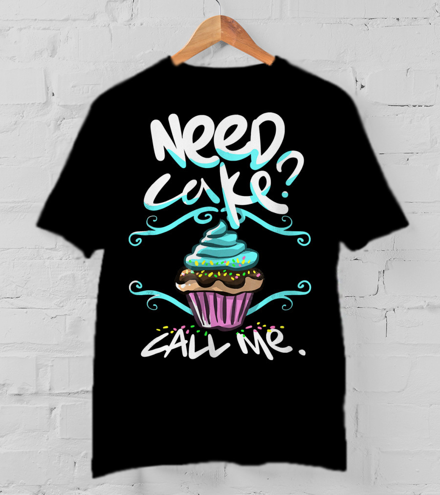 Need Cake Call Me Cupcake T-Shirt
