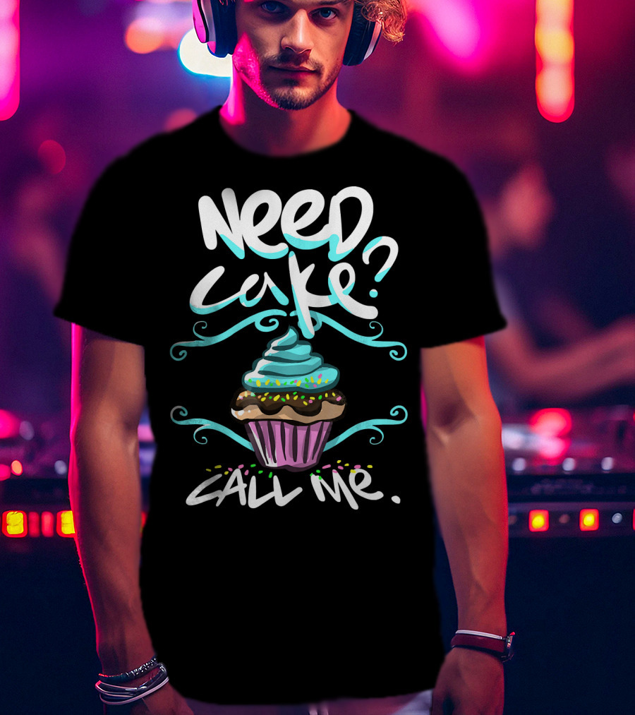 Need Cake Call Me Cupcake T-Shirt