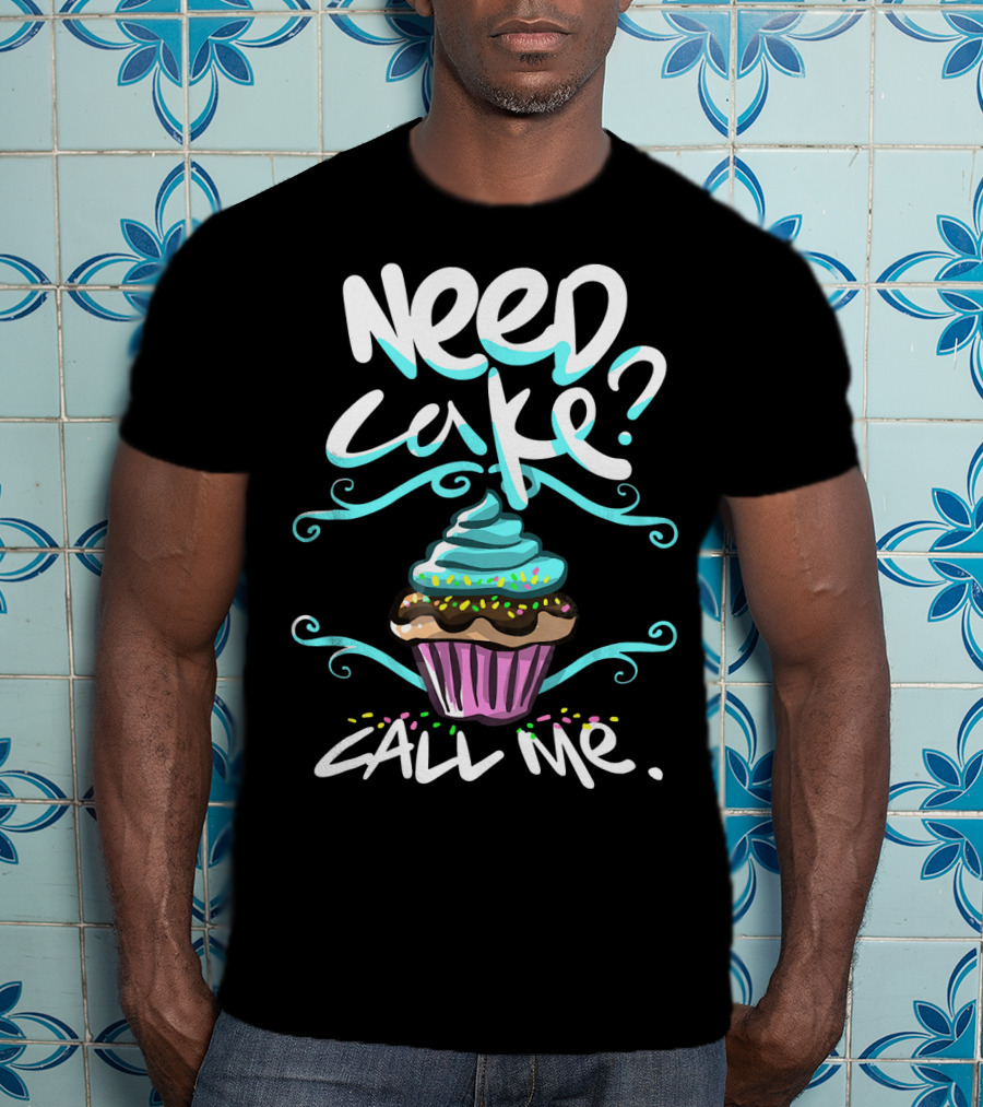 Need Cake Call Me Cupcake T-Shirt