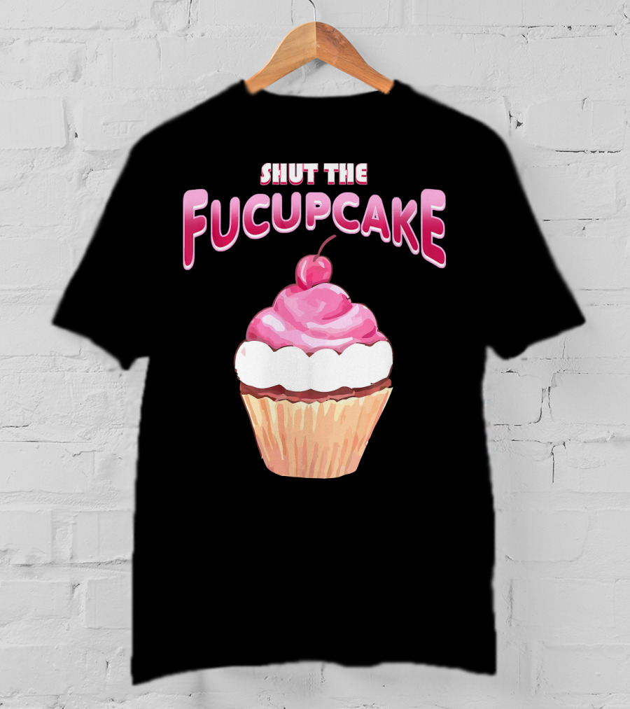 Shut The Fucupcake Cupcake Kawaii Candy With Cherry Topping T-Shirt