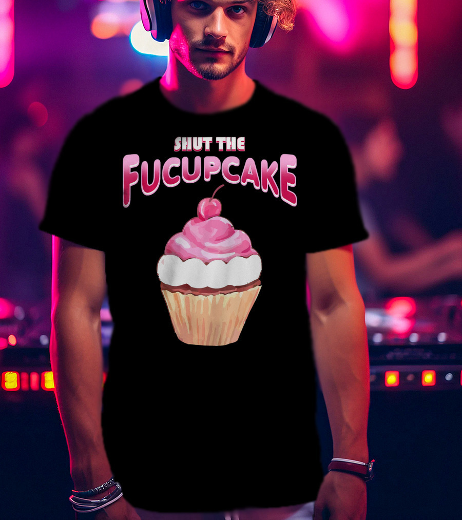 Shut The Fucupcake Cupcake Kawaii Candy With Cherry Topping T-Shirt