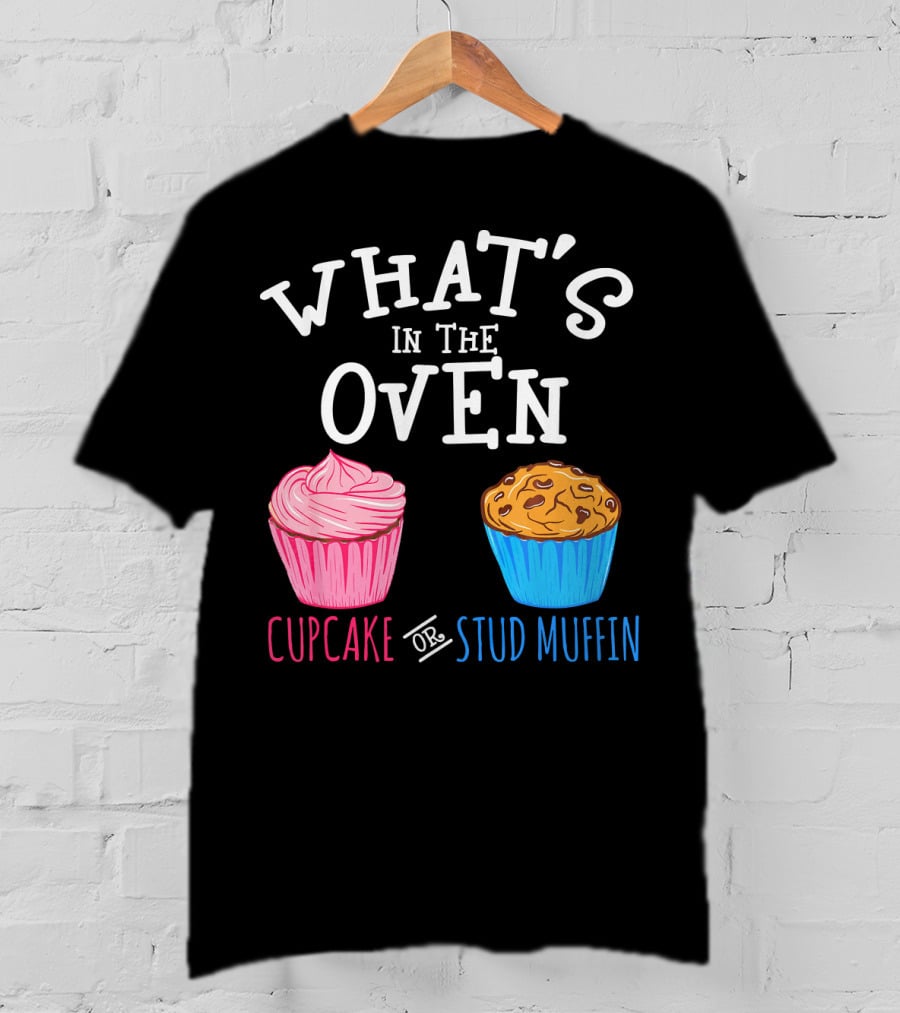 What's In The Oven Cupcake Or Stud Muffin T-Shirt