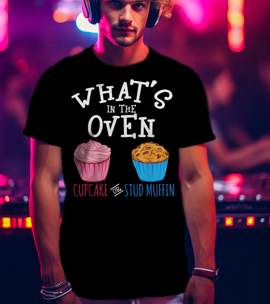 What's In The Oven Cupcake Or Stud Muffin T-Shirt
