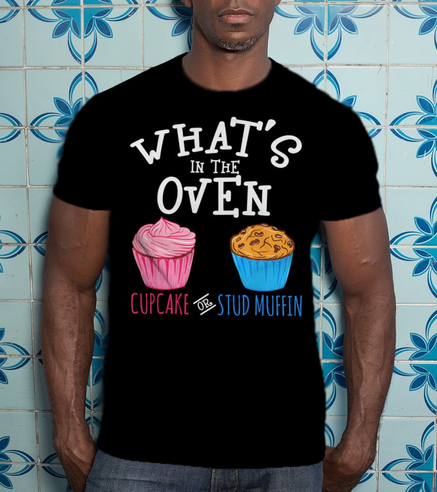 What's In The Oven Cupcake Or Stud Muffin T-Shirt