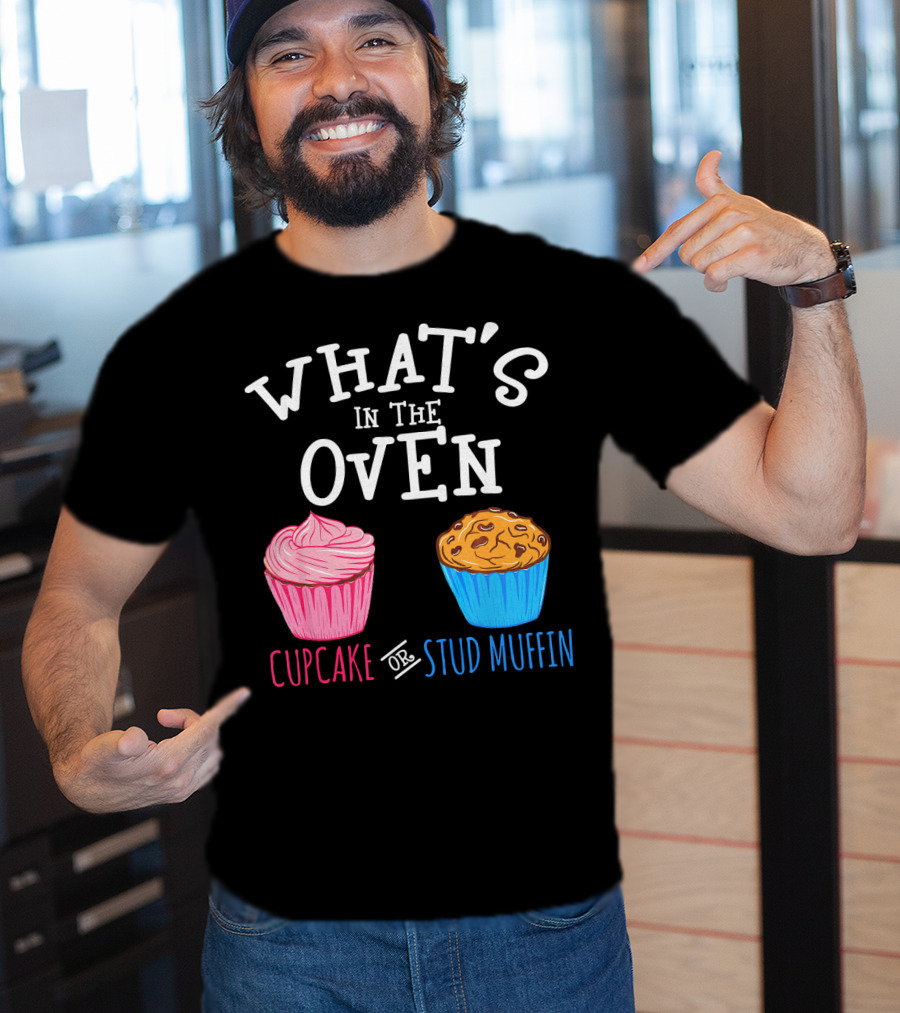 What's In The Oven Cupcake Or Stud Muffin T-Shirt