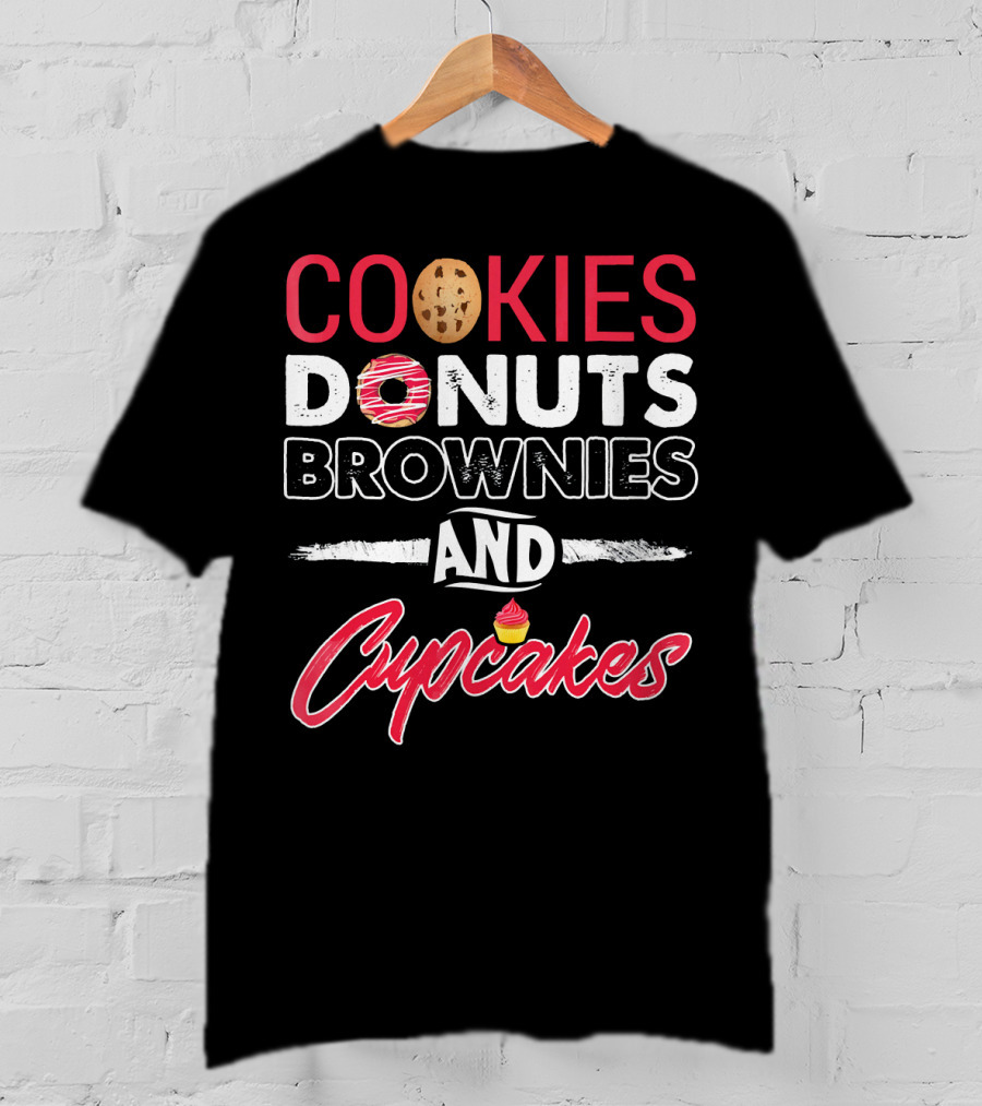 Cookies Donuts Brownies And Cupcakes With Sweet T-Shirt