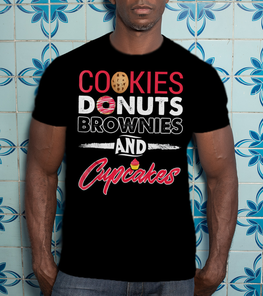 Cookies Donuts Brownies And Cupcakes With Sweet T-Shirt