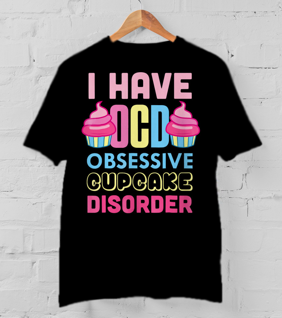I Have OCD Obsessive Cupcake Disorder Pink Blue Yellow Cupcake T-Shirt