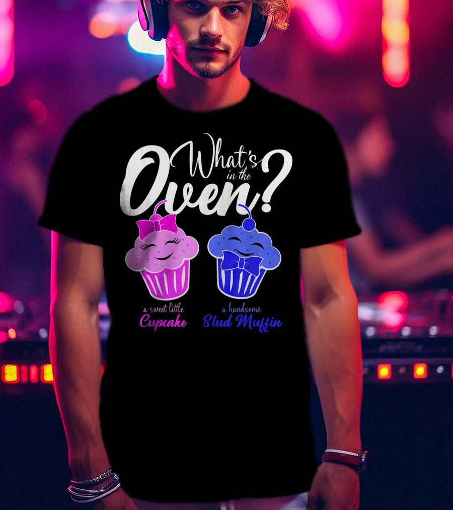 Gender Reveal Party What's In The Oven Sweet Little Cupcake Handsome Stud Muffin T-Shirt