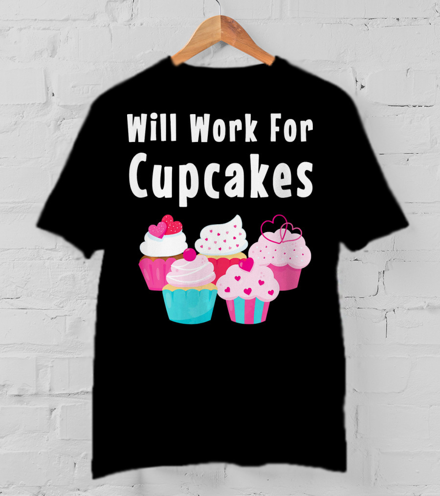 Will Work For Cupcakes Cute Funny Cake Pastry T-Shirt