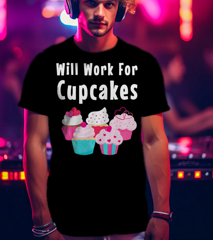 Will Work For Cupcakes Cute Funny Cake Pastry T-Shirt