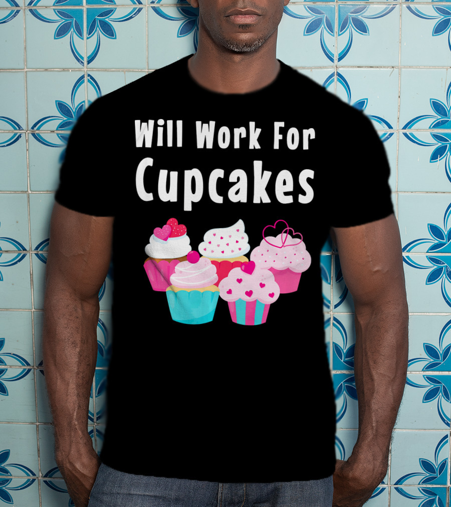 Will Work For Cupcakes Cute Funny Cake Pastry T-Shirt