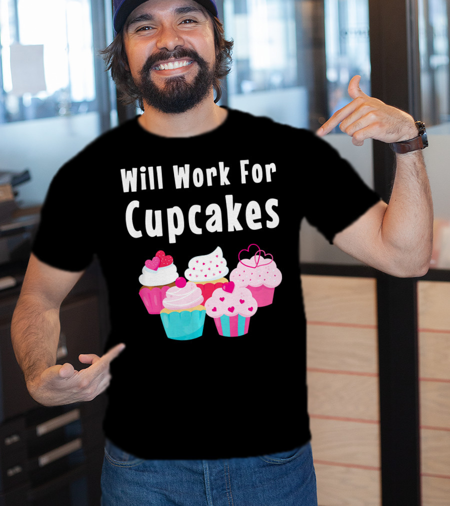 Will Work For Cupcakes Cute Funny Cake Pastry T-Shirt