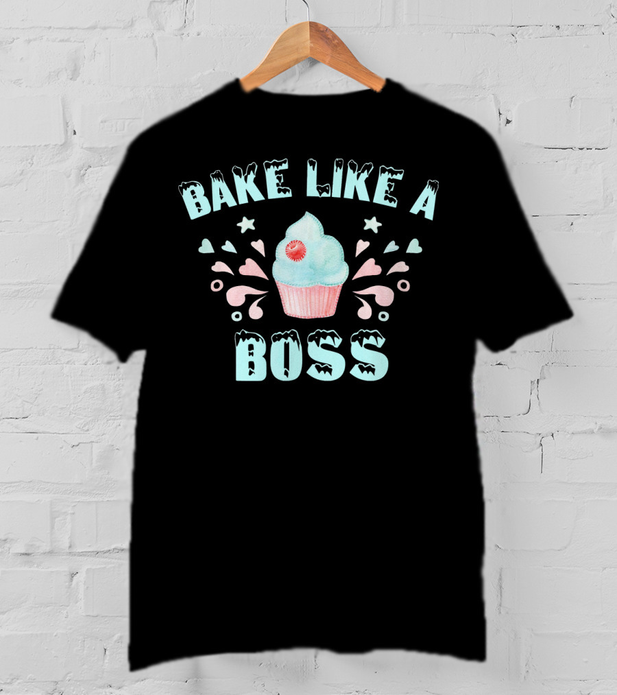 BAKE LIKE A BOSS Sweet Cupcake Artistry T-Shirt
