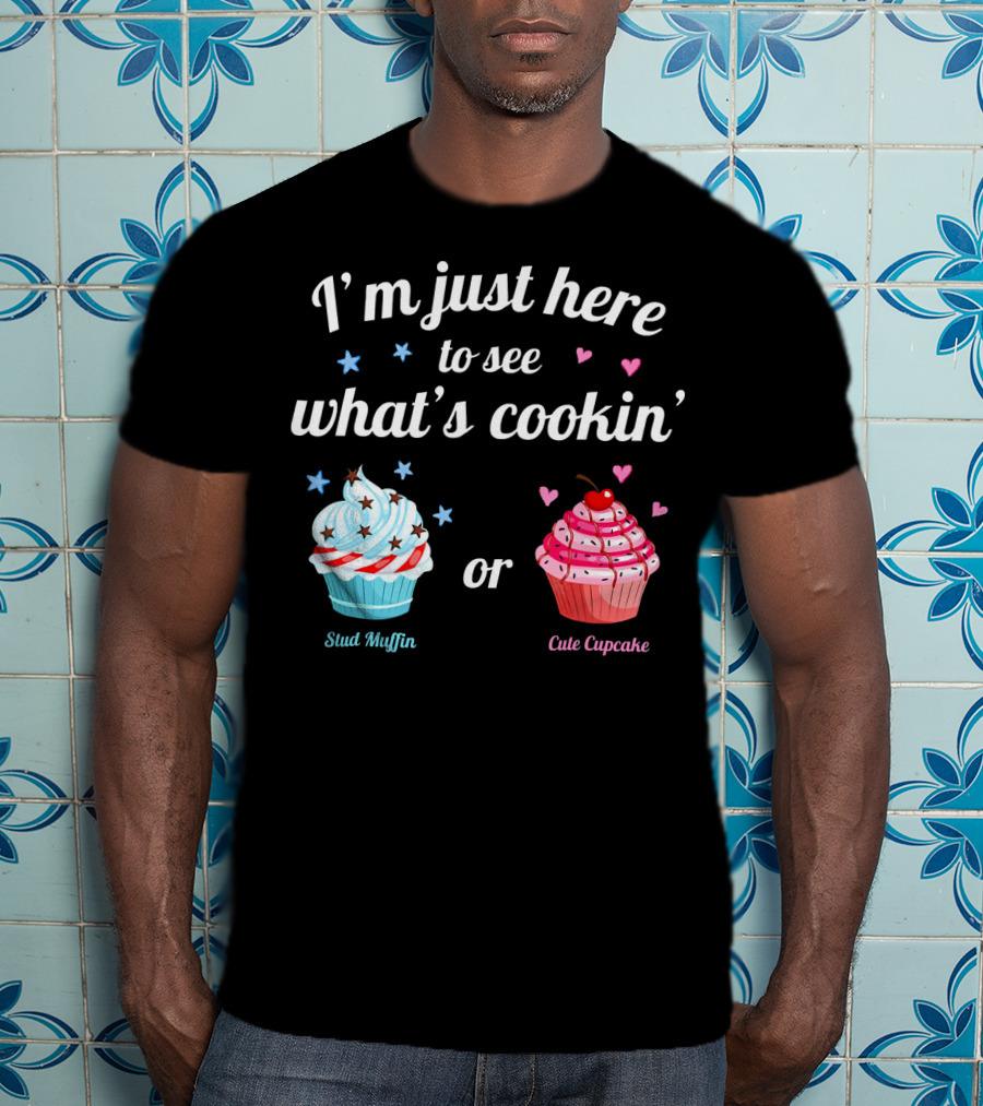 I'm Just Here To See What's Cookin' Stud Muffin Or Cute Cupcake Gender Reveal T-Shirt