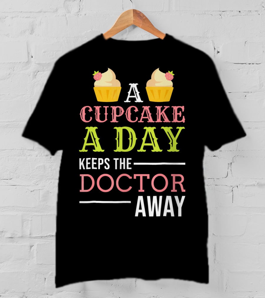 A Cupcake A Day Keeps The Doctor Away T-Shirt