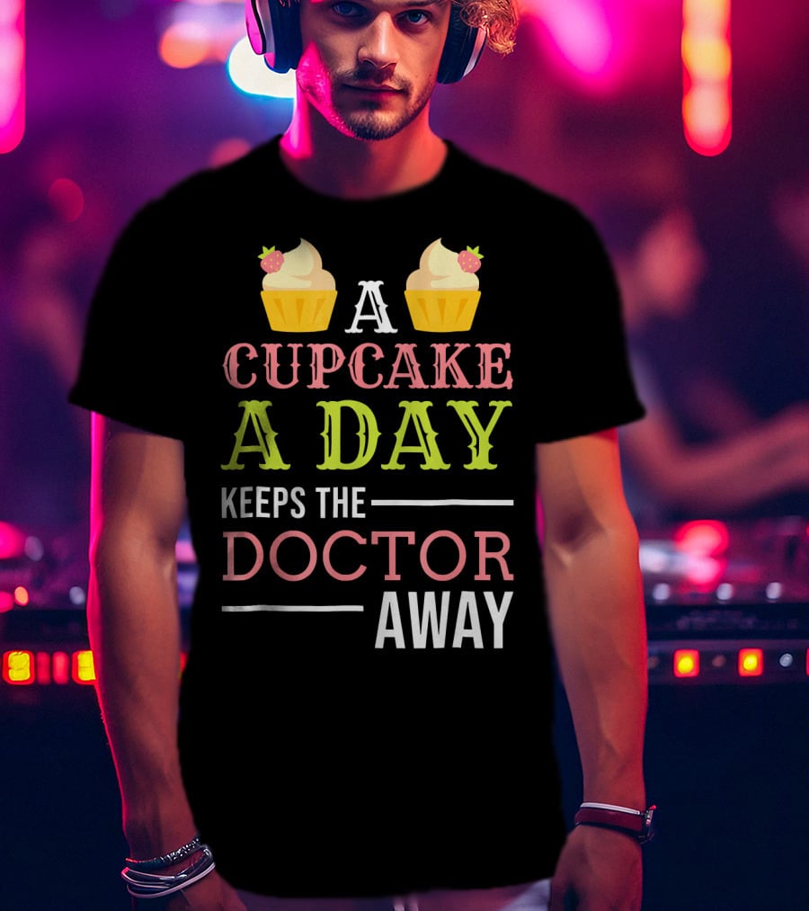 A Cupcake A Day Keeps The Doctor Away T-Shirt