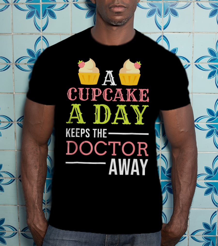 A Cupcake A Day Keeps The Doctor Away T-Shirt
