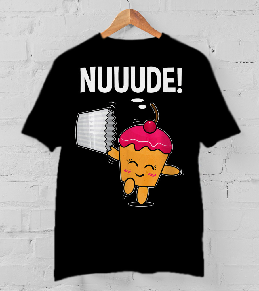 NUUUDE What Do You Call A Cupcake Without Its Wrapper? T-Shirt
