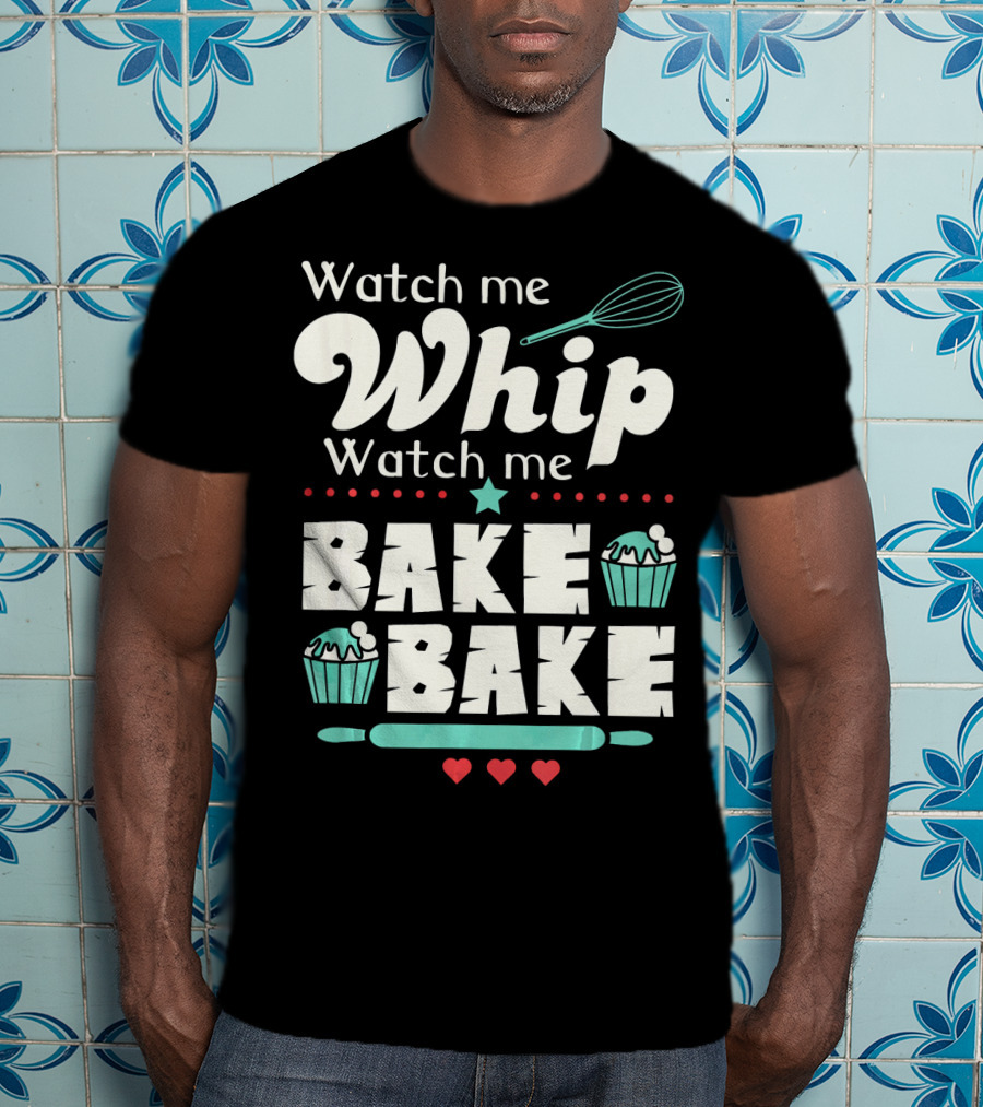 Watch Me Whip Watch Me Bake Bake Funny Cupcake T-Shirt