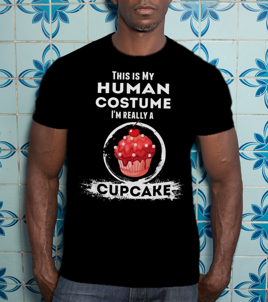 This Is My Human Costume I'm Really A Cupcake T-Shirt